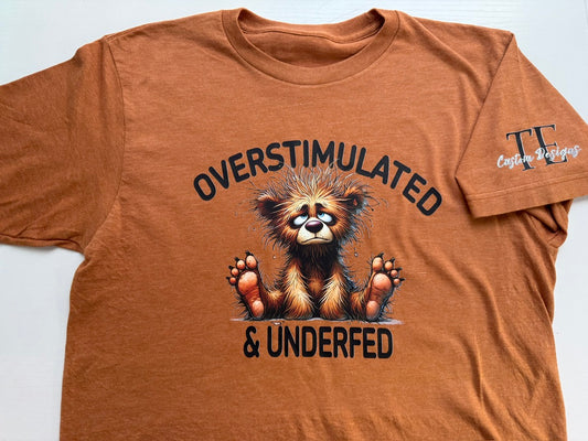 Overstimulated And Underfed Tee